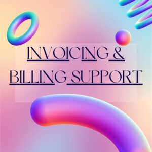 Mastering Invoicing & Billing Support: Streamline, Simplify, and Succeed in Business Finance
