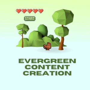 Evergreen Content Creation: The Ultimate Guide to Timeless Digital Success