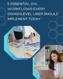 5 Essential GHL Workflows Every GoHighLevel User Should Implement Today