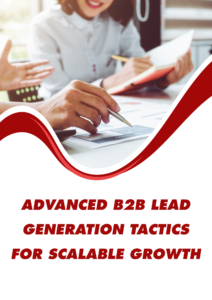 Advanced B2B Lead Generation Tactics for Scalable Growth