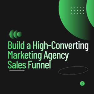 How to Build a High-Converting Marketing Agency Sales Funnel
