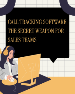 Call Tracking Software: The Secret Weapon for Sales Teams