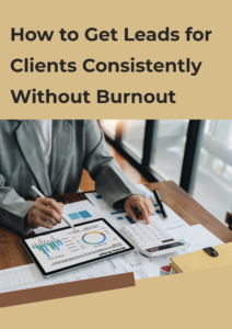 How to Get Leads for Clients Consistently Without Burnout