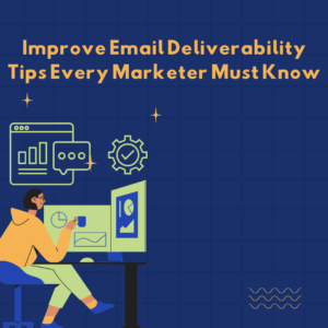 Improve Email Deliverability Tips Every Marketer Must Know