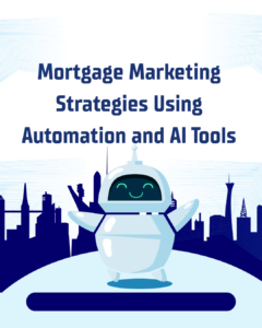 Mortgage Marketing Strategies Using Automation and AI Tools