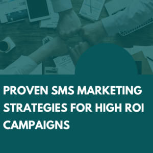 Proven SMS Marketing Strategies for High ROI Campaigns