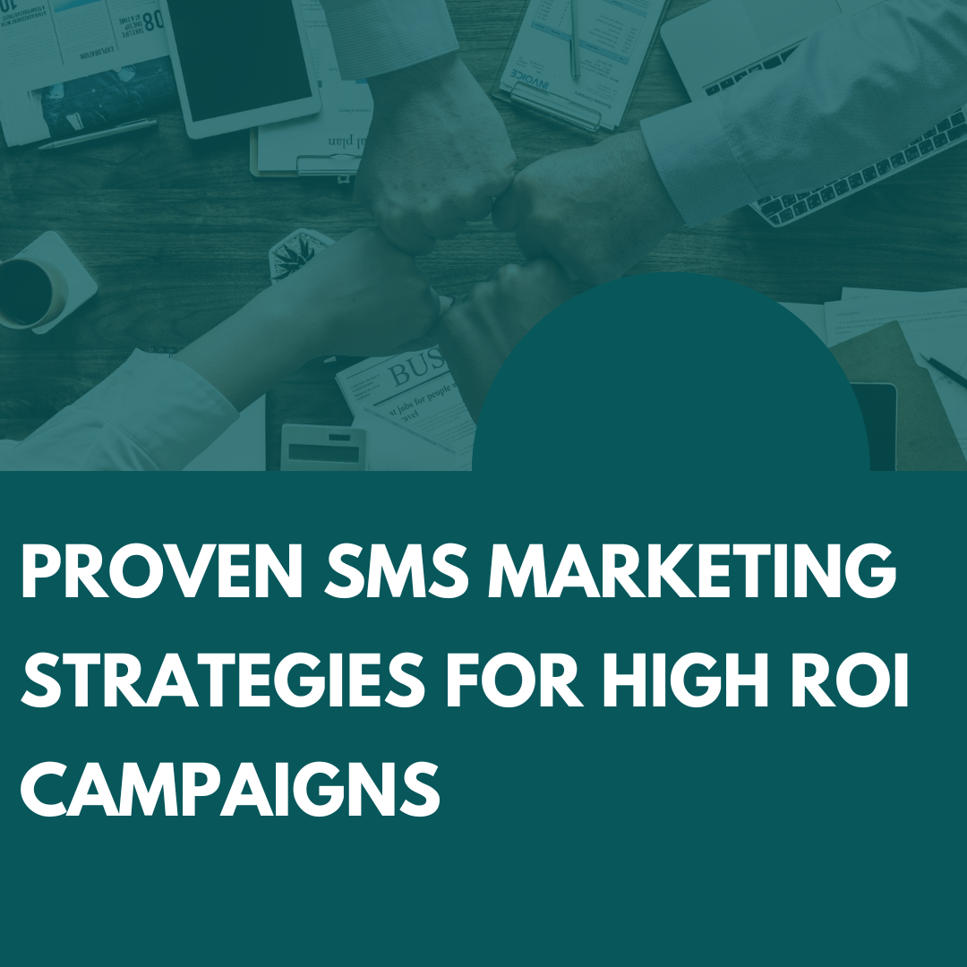 Proven SMS Marketing Strategies for High ROI Campaigns