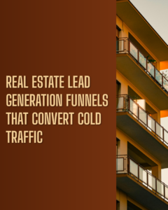 Real Estate Lead Generation Funnels That Convert Cold Traffic