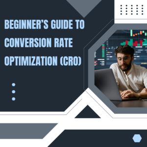 Beginner’s Guide to Conversion Rate Optimization (CRO)