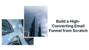 How to Build a High-Converting Email Funnel from Scratch