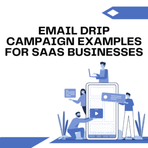 Email Drip Campaign Examples for SaaS Businesses