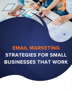 Email Marketing Strategies for Small Businesses That Work