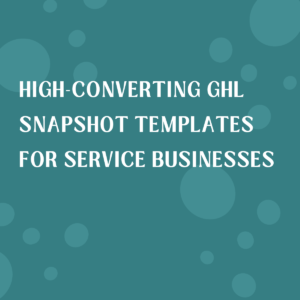 High-Converting GHL Snapshot Templates for Service Businesses
