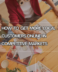 How to Get More Local Customers Online in Competitive Markets