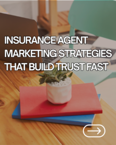 Insurance Agent Marketing Strategies That Build Trust Fast