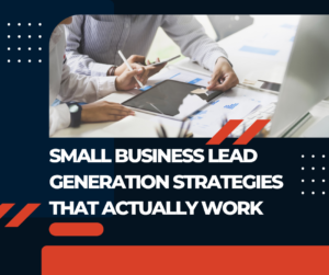 Small Business Lead Generation Strategies That Actually Work