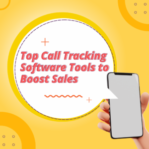 Top Call Tracking Software Tools to Boost Sales